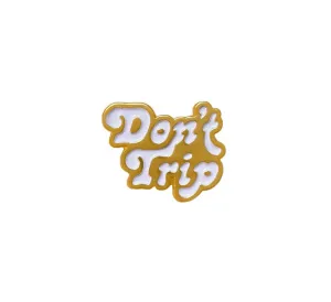 DON'T TRIP ENAMEL PIN