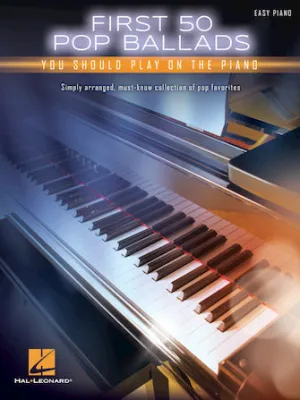 First 50 Pop Ballads You Should Play on the Piano (Easy Piano)