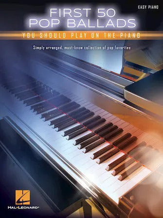 First 50 Pop Ballads You Should Play on the Piano (Easy Piano)