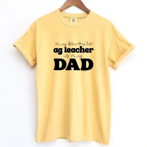 My Favorite Ag Teacher Is My Dad ComfortWash/ComfortColor T-Shirt (S-4XL) - Multiple Colors!