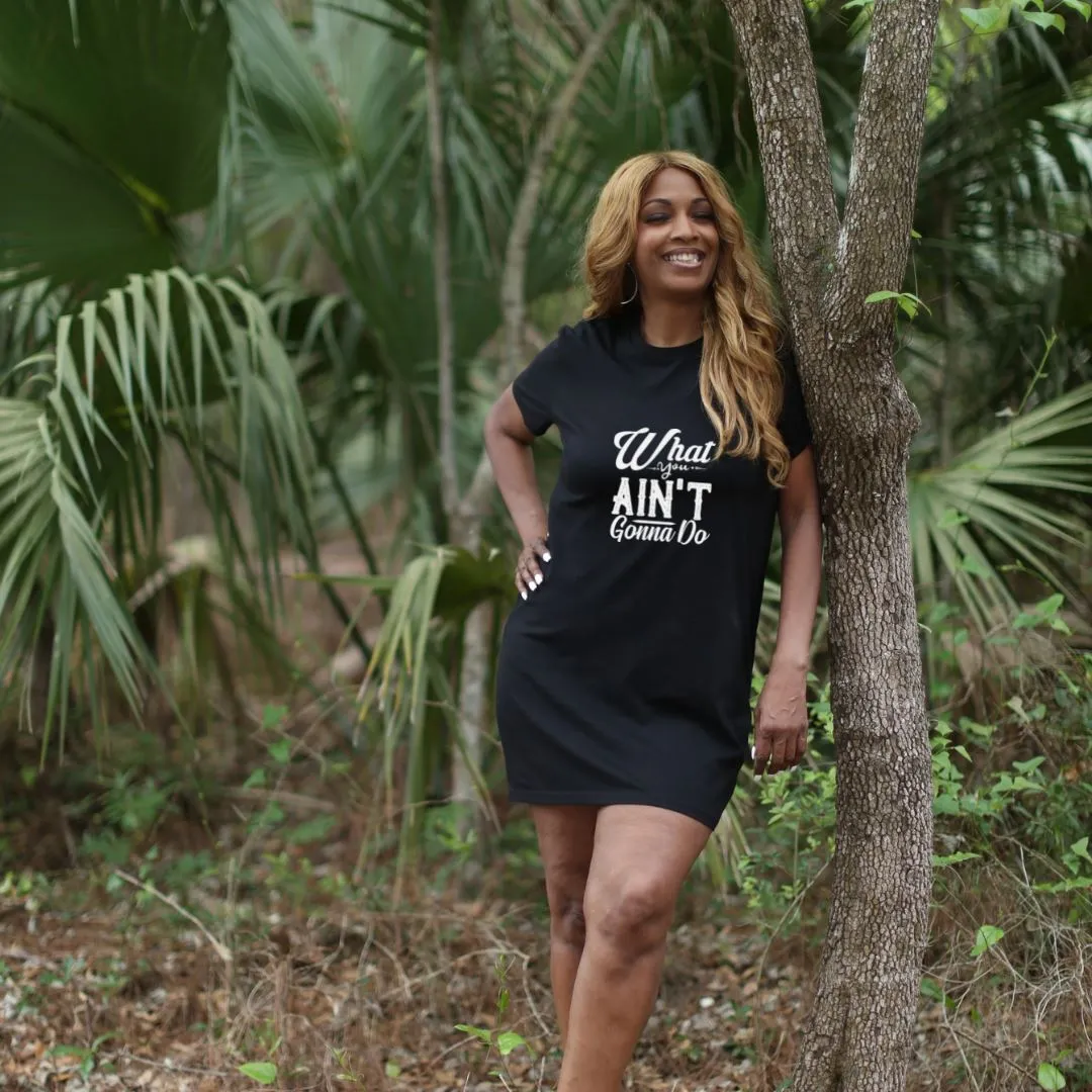 What You Ain't Gonna Do Organic Cotton T-Shirt Dress
